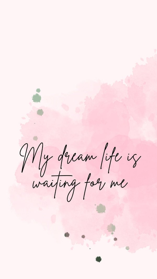 My dream life is waiting for me motivational phone wallpaper