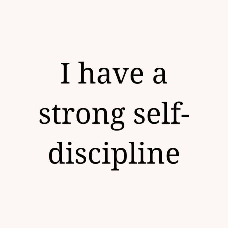I have a strong self-discipline