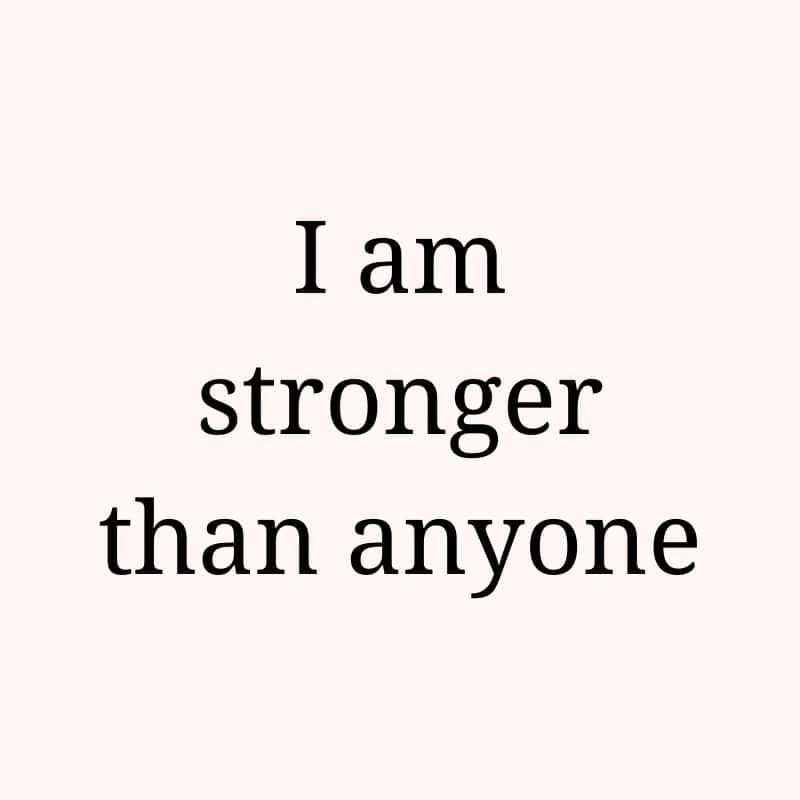 I am stronger than anyone