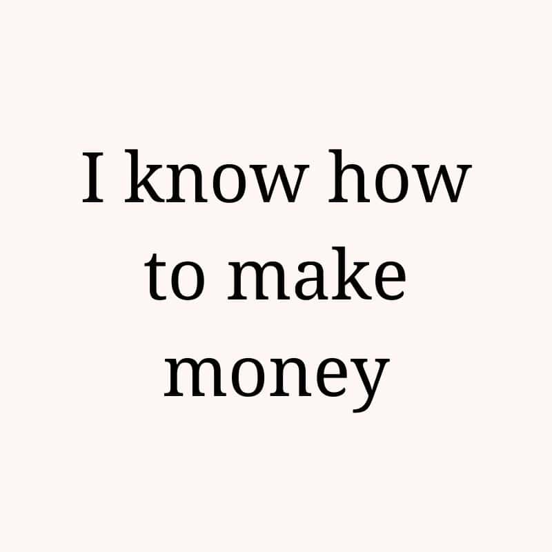 I know how to make money