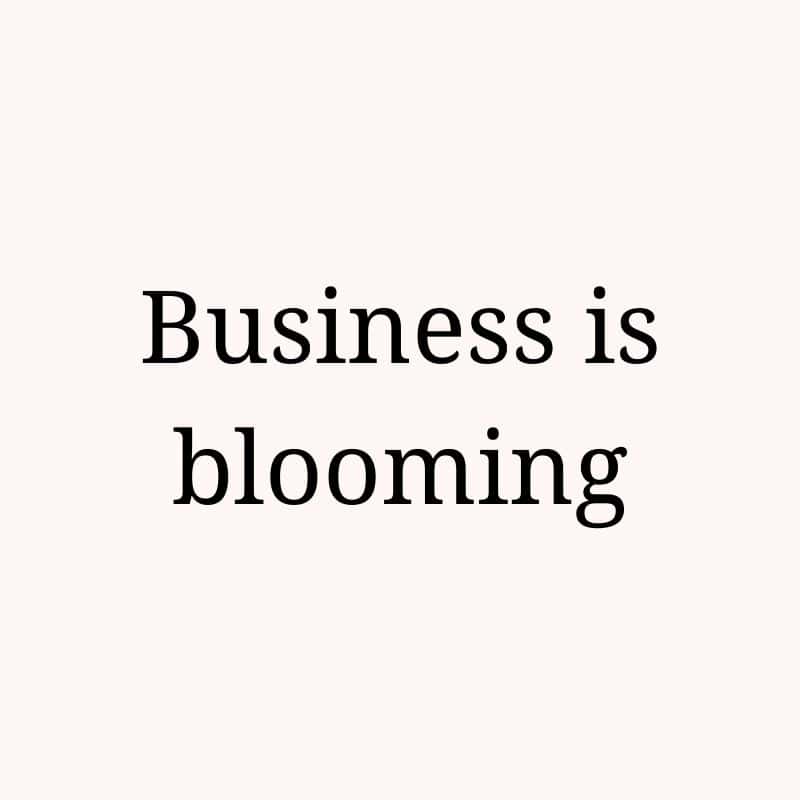 Business is blooming