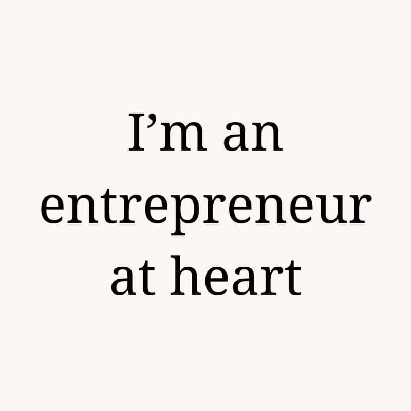 I'm an entrepreneur at heart