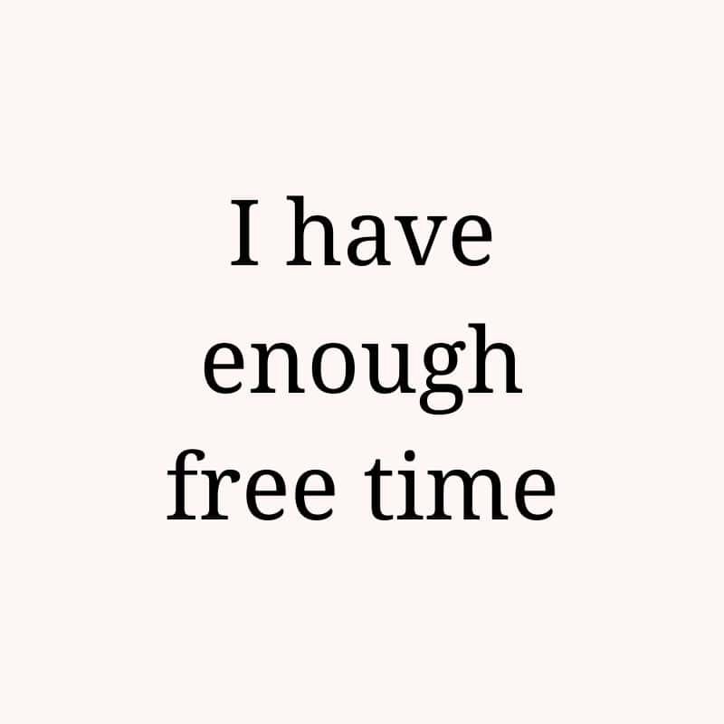 I have enough free time