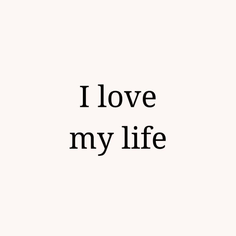 I love my life