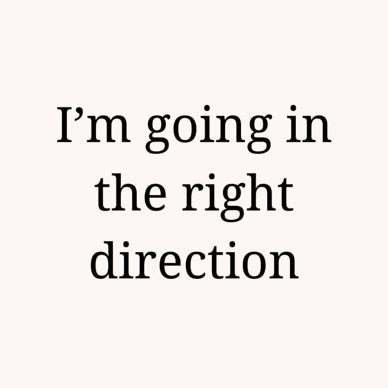 I'm going in the right direction
