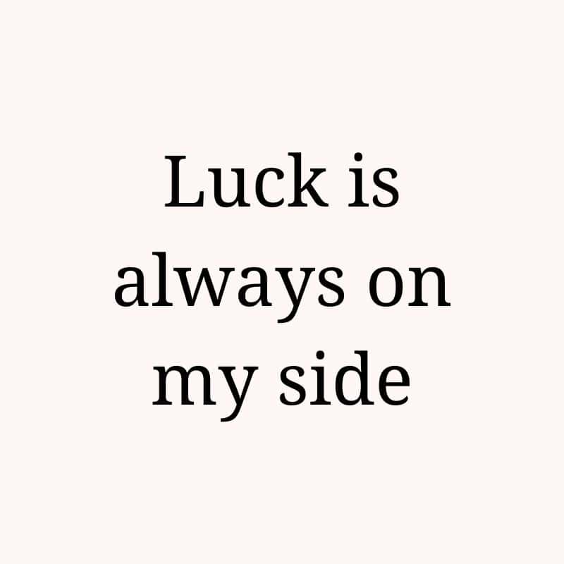 Luck is always on my side