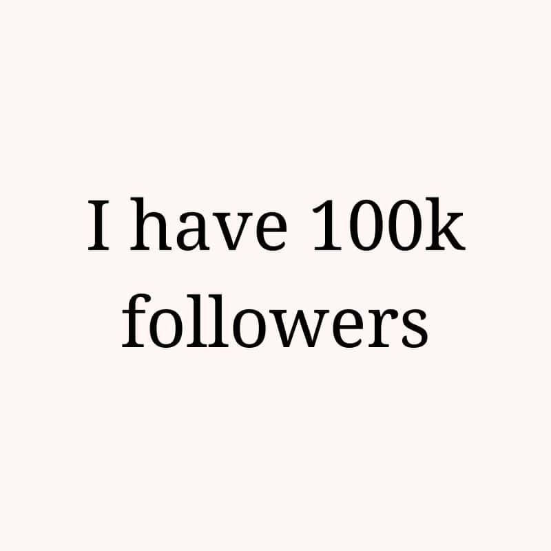 I have 100k followers