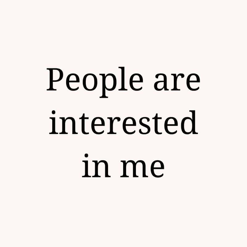 People are interested in me