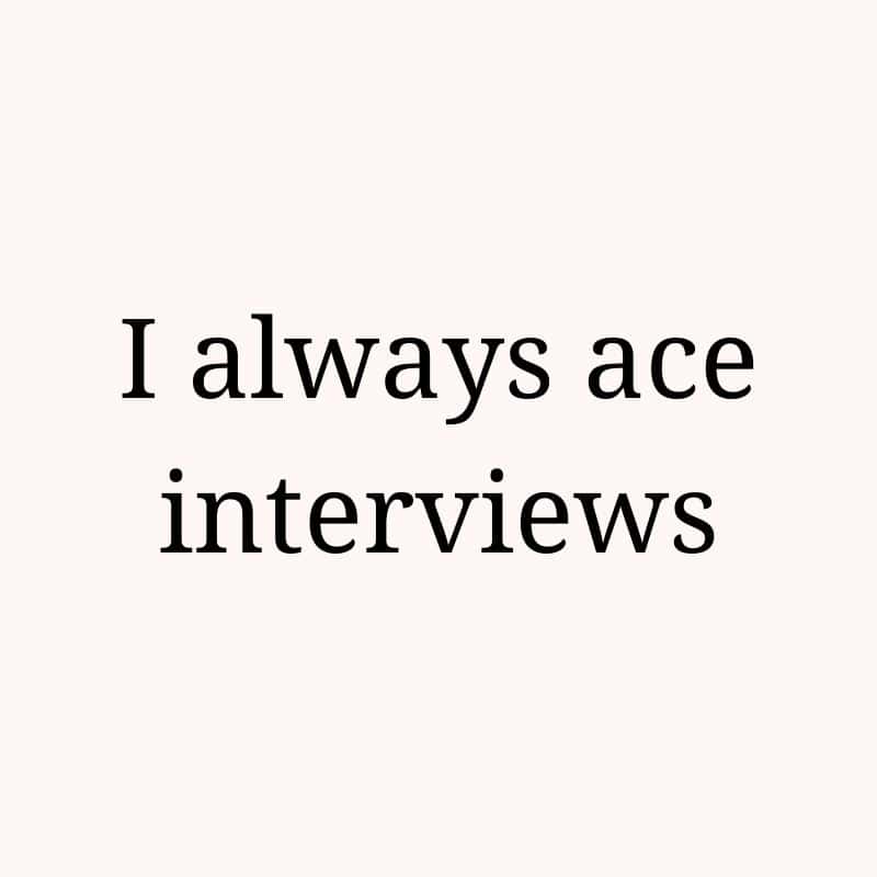 I always ace interviews